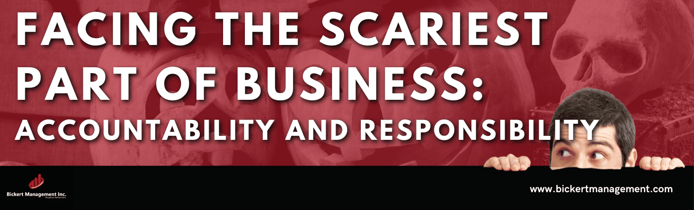 Facing the Scariest Part of Business: Accountability and Responsibility